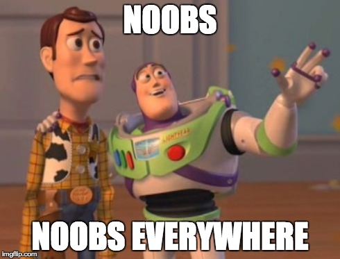 Noobs everywhere